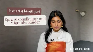 Folge 3: Alkoholkultur und Migrantenkinder I Diary of a brown girl