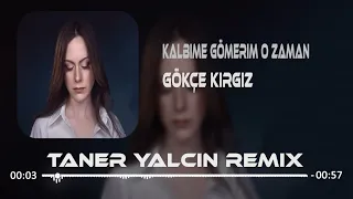 Gökçe Kırgız - Kalbime Gömerim O Zaman ( Taner Yalçın Remix )