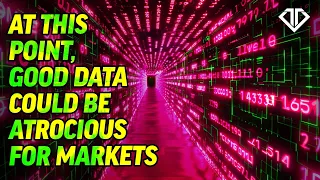 At This Point, Good Data Could Be Atrocious for Markets