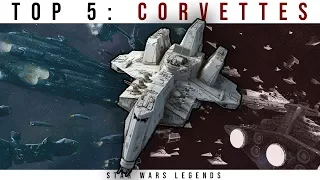 Star Wars Top 5: CORVETTES | Star Wars Legends Lore