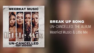 Meerkat Music & Little Mix – Break Up Song (UN•CANCELLED) (Official Audio)