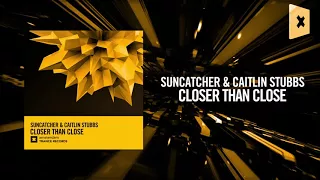 Suncatcher & Caitlin Stubbs - Closer Than Close [FULL](Amsterdam Trance)