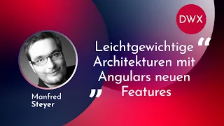 DWX23 Angular: Leichtgewichtige Architekturen mit Angulars neuen Features | Manfred Steyer