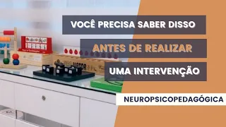 VOCÊ PRECISA SABER DISSO ANTES DE REALIZAR UMA INTERVENÇÃO NEUROPSICOPEDAGÓGICA