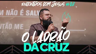 O LADRÃO DA CRUZ - Encontros com Jesus #03 | Douglas Gonçalves