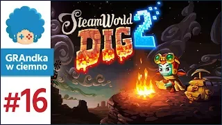 SteamWorld Dig 2 PL #16 | Wbijamy max poziom!