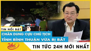 Nóng Cựu Chủ tịch tỉnh Bình Thuận Nguyễn Ngọc Hai cùng 4 đồng phạm vừa bị bắt vì tội gì? | Tv24h