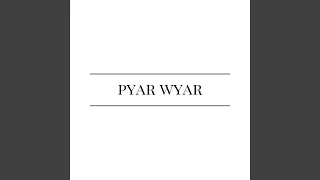 Pyar Wyar