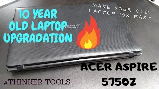 I upgraded my 10 years old ACER ASPIRE 5750Z LAPTOP | Make any laptop 10X FAST!!