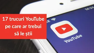 17 trucuri pentru YouTube pe care ar trebui să le știi