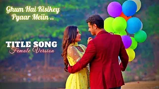 Ghum hai Kisikey Pyaar Meiin - Title Song (Female) | गुम है किसी के प्यार में