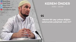 Düğün salonunda çalışmak caiz mi? / Kerem Önder