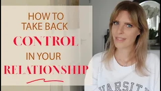 How To Take Back Control In Your Relationship | How To Take The Power Back In Your Relationship