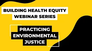 Building Health Equity Webinar Series: Practicing Environmental Justice