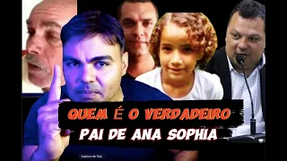 CASO ANA SOPHIA  - O VERDADEIRO PAI DE ANA SOPHIA