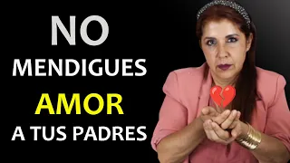 No MENDIGUES AMOR a Tus PADRES: RECOMENDACIONES y que HACER 💔 HIJOS QUE MENDIGAN AMOR A SUS PADRES