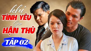 Khi Tình Yêu Gặp Thù Hận - Tập 2 | Phim Bộ Truyền Hình Việt Nam Hay Nhất 2024 | Phim Tâm Lý Tình Cảm