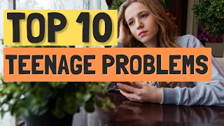 Top 10 Problems Teenagers Face Today