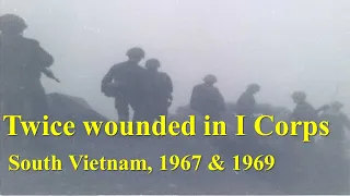 Twice Wounded in I Corps: South Vietnam, 1967 & 1969