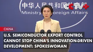 U.S. Semiconductor Export Control Cannot Stop China's Innovation-Driven Development: Spokeswoman