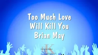 Too Much Love Will Kill You - Brian May (Karaoke Version)