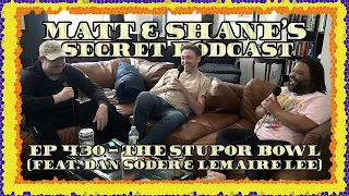 Ep 430 - The Stupor Bowl (Feat. Dan Soder & Lemaire Lee)