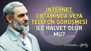 İNTERNET ORTAMINDA VEYA TELEFON GÖRÜŞMESİ İLE HALVET OLUR MU? Nureddin Yıldız @acelmeli