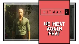 Hitman 2 We Meat Again Feat Guide