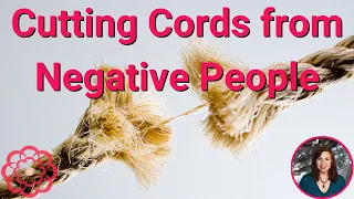 Cutting Cords from Negative People🌸