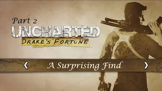 Uncharted : Drake's Fortune™ Remastered Part 2 ~ A Surprising Find (PS4 Gameplay)