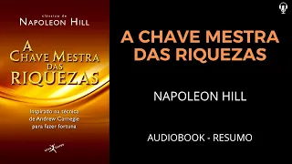 A Chave Mestra Das Riquezas - Napoleon Hill - Audiobook [RESUMO]