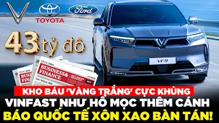 Báo chí quốc tế xôn xao: Vinfast như hổ mọc thêm cánh khi có thứ này Kho báu 'vàng trắng' cực khủng