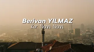 Berivan Yılmaz - Kor Nenni Nenni