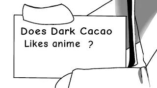 Dark cacao likes anime (shitpost)