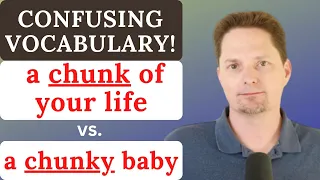 CONFUSING VOCABULARY / CHUNK VS. CHUNKY / AVOID COMMON MISTAKES / REAL-LIFE AMERICAN ENGLISH
