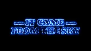 Sci-Fi Short Film "It Came from the Sky"