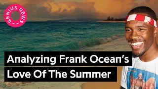 Analyzing Frank Ocean's Love Of Summer Through His Lyrics | Genius News