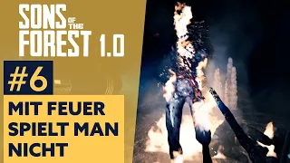 Sons of the Forest #6 | MIT FEUER SPIELT MAN NICHT