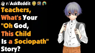 Teachers, How Do You Know A Child Is A Sociopath ?