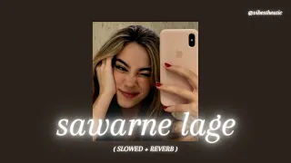 sawarne lage ( slowed + reverb )