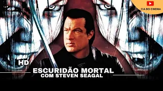 Escuridão Mortal | Filme completo dublado  HD - Steven Seagal