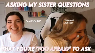 asking my sister questions YOU'RE TOO AFRAID to ask your own...*it got awkward*