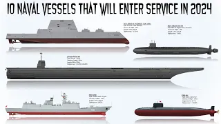 The 10 Advanced Naval Vessels that will enter service in 2024