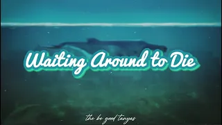 Waiting around to die - the be good tanyas (Lyrics)