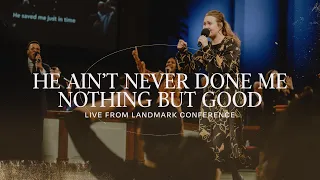 He Ain’t Never Done Me Nothing But Good | Live | Landmark 2023