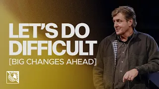 Let’s Do Difficult [Big Changes Ahead] | Pastor Allen Jackson
