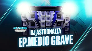 DJ ASTRONAUTA EP JUNHO 2023  MÉDIOS NO TALO PRA PAREDÃO