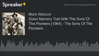 Down Memory Trail With The Sons Of The Pioneers [1964] - The Sons Of The Pioneers (part 2 of 3, made