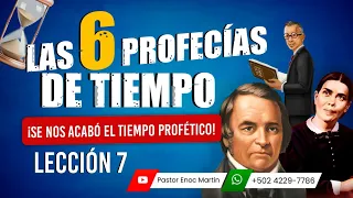 🔴 LAS 6 PROFECÍAS DE TIEMPO | Lección 7 Escuela Sabática PROFUNDIZADA