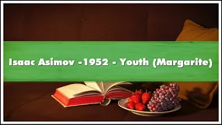Isaac Asimov -1952 Youth Margarite Audiobook